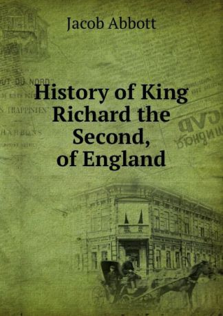 Jacob Abbott History of King Richard the Second, of England