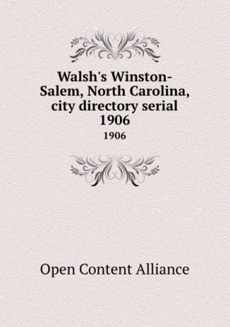 Open Content Alliance Walsh.s Winston-Salem, North Carolina, city directory serial. 1906