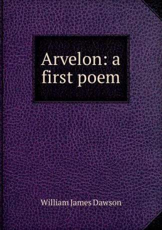 William James Dawson Arvelon: a first poem