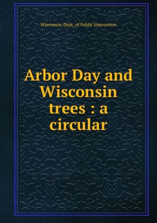 Arbor Day and Wisconsin trees : a circular
