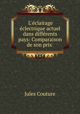 Jules Couture L.eclairage eclectrique actuel dans differents pays: Comparaison de son prix .