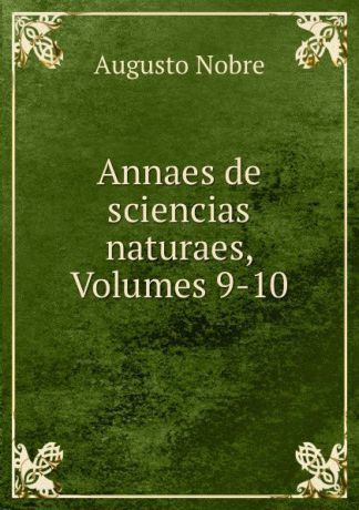 Augusto Nobre Annaes de sciencias naturaes, Volumes 9-10
