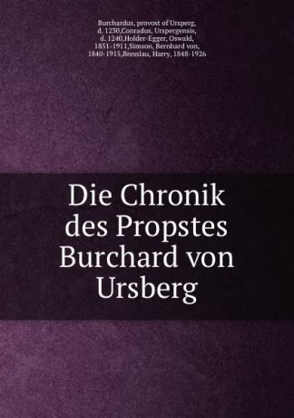 provost of Ursperg Burchardus Die Chronik des Propstes Burchard von Ursberg