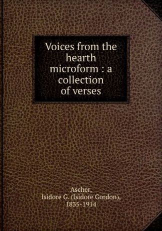 Isidore Gordon Ascher Voices from the hearth microform : a collection of verses