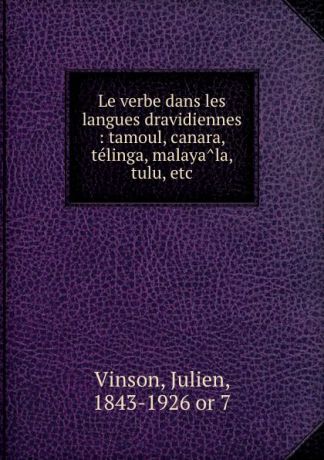 Julien Vinson Le verbe dans les langues dravidiennes : tamoul, canara, telinga, malayala, tulu, etc.