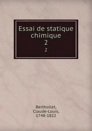 Claude-Louis Berthollet Essai de statique chimique. 2