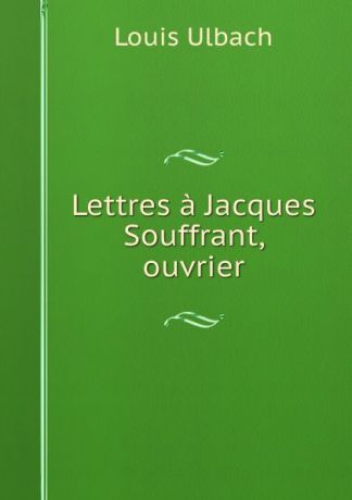Louis Ulbach Lettres a Jacques Souffrant, ouvrier