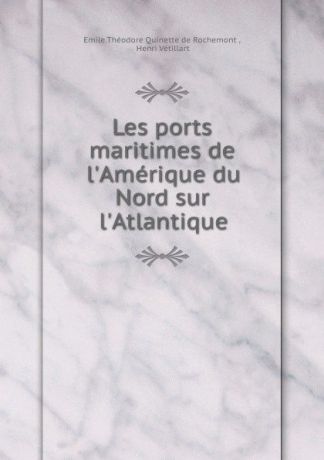Emile Théodore Quinette de Rochemont Les ports maritimes de l.Amerique du Nord sur l.Atlantique