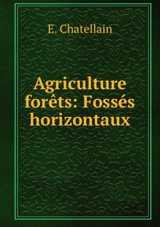 E. Chatellain Agriculture . forets: Fosses horizontaux