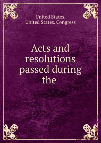 Acts and resolutions passed during the .