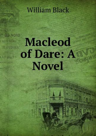 William Black Macleod of Dare: A Novel