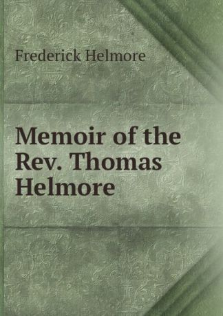 Frederick Helmore Memoir of the Rev. Thomas Helmore