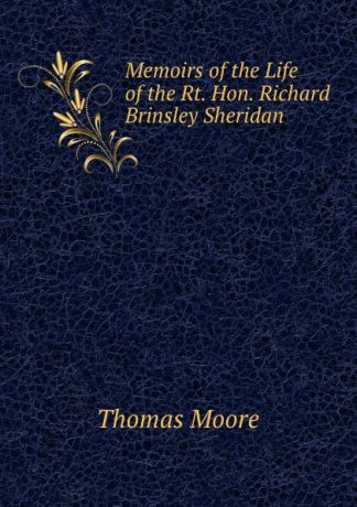 Thomas Moore Memoirs of the Life of the Rt. Hon. Richard Brinsley Sheridan