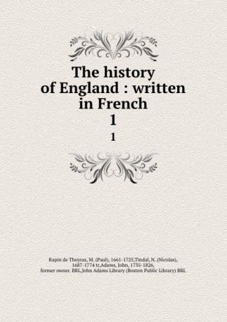 Rapin de Thoyras The history of England : written in French. 1