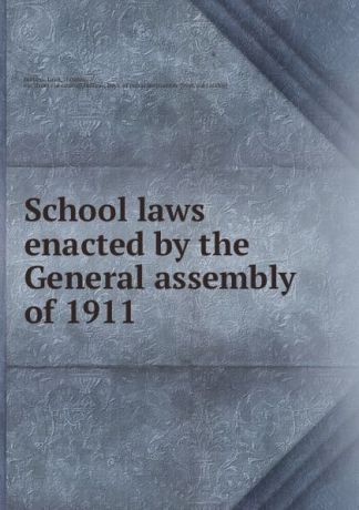 Indiana. Laws School laws enacted by the General assembly of 1911