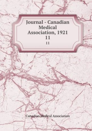 Journal - Canadian Medical Association, 1921. 11
