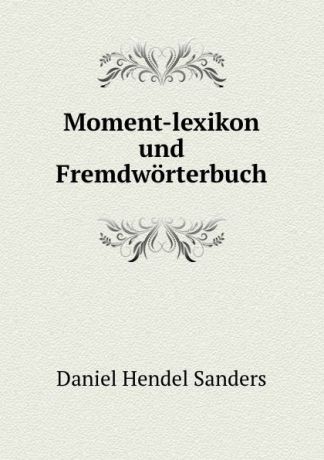 Daniel Hendel Sanders Moment-lexikon und Fremdworterbuch