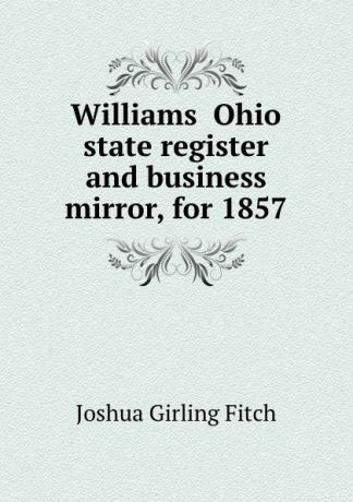 Joshua Girling Fitch Williams Ohio state register and business mirror, for 1857