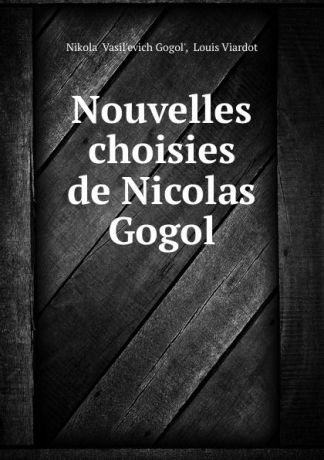 Nikolai Vasilʹevich Gogolʹ Nouvelles choisies de Nicolas Gogol
