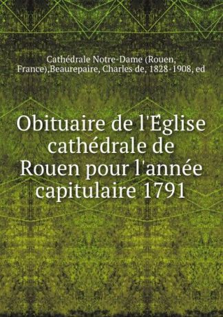 Rouen Obituaire de l.Eglise cathedrale de Rouen pour l.annee capitulaire 1791
