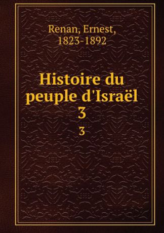 Ernest Renan Histoire du peuple d.Israel. 3