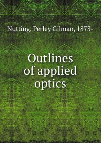 Perley Gilman Nutting Outlines of applied optics