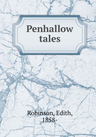 Edith Robinson Penhallow tales