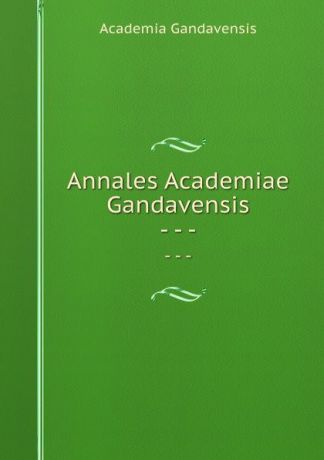 Annales Academiae Gandavensis. - - -