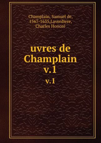Samuel de Champlain uvres de Champlain. v.1