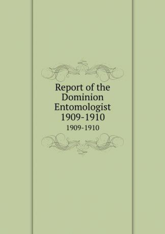 Canada. Dept. of Agriculture. Entomology Research Institute Report of the Dominion Entomologist. 1909-1910