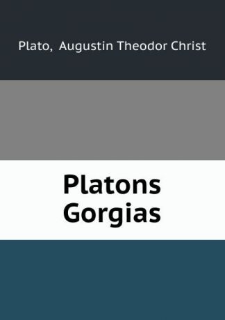 Augustin Theodor Christ Plato Platons Gorgias