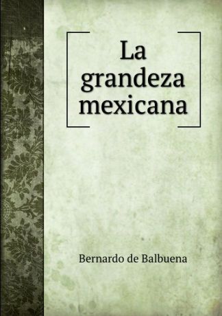 Bernardo de Balbuena La grandeza mexicana