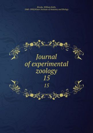 William Keith Brooks Journal of experimental zoology. 15