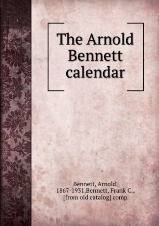 Arnold Bennett The Arnold Bennett calendar