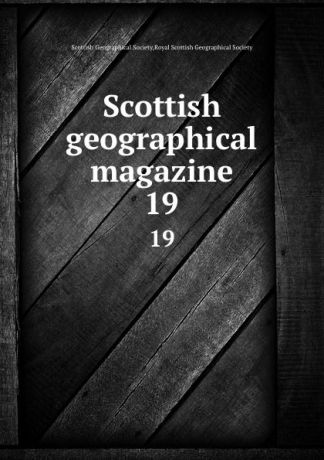 Scottish geographical magazine. 19