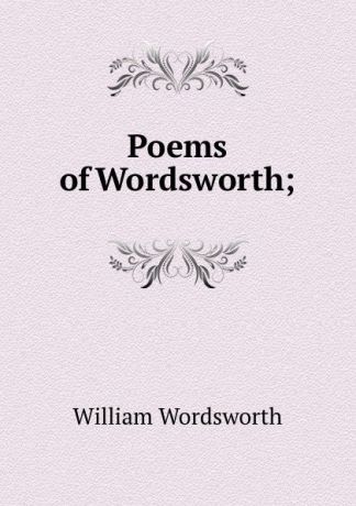 Wordsworth William Poems of Wordsworth;