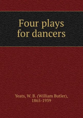 William Butler Yeats Four plays for dancers