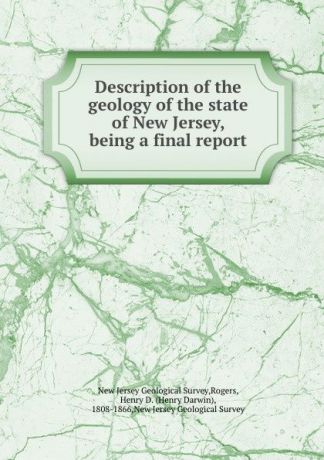 New Jersey Geological Survey Description of the geology of the state of New Jersey, being a final report