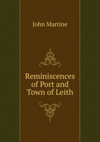 John Martine Reminiscences of Port and Town of Leith