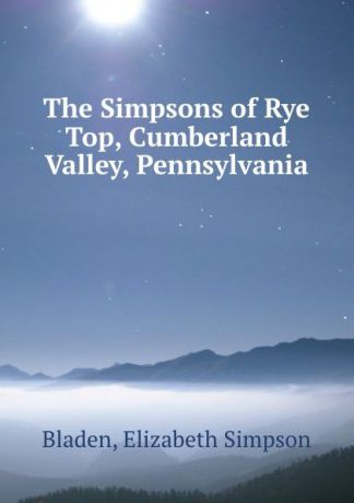 Elizabeth Simpson Bladen The Simpsons of Rye Top, Cumberland Valley, Pennsylvania