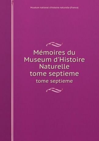 Memoires du Museum d.Histoire Naturelle. tome septieme