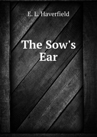 E.L. Haverfield The Sow.s Ear