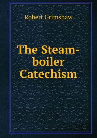 Robert Grimshaw The Steam-boiler Catechism