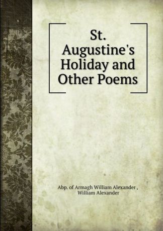 William Alexander Armagh St. Augustine.s Holiday and Other Poems