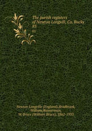 William Bradbrook The parish registers of Newton Longvill, Co. Bucks. 83