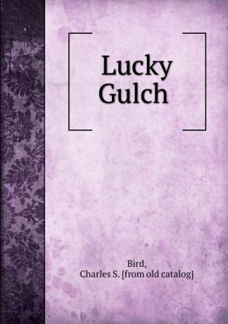 Charles S. Bird Lucky Gulch