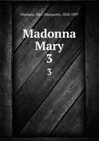 Margaret Oliphant Madonna Mary. 3