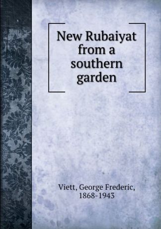 George Frederic Viett New Rubaiyat from a southern garden