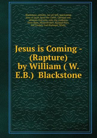 zionists Blackstone Jesus is Coming - (Rapture) by William ( W.E.B.) Blackstone