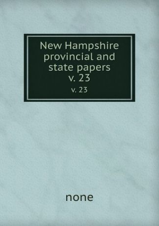 none New Hampshire provincial and state papers. v. 23